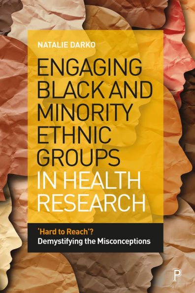 Engaging Black and Minority Ethnic Groups Health Research: 'Hard to Reach'? Demystifying the Misconceptions