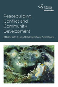 Title: Peacebuilding, Conflict and Community Development, Author: John Eversley