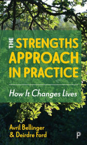 Title: The Strengths Approach in Practice: How It Changes Lives, Author: Avril Bellinger