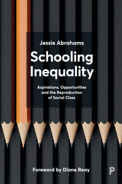 Schooling Inequality: Aspirations, Opportunities and the Reproduction of Social Class