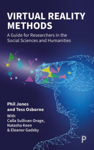 Title: Virtual Reality Methods: A Guide for Researchers in the Social Sciences and Humanities, Author: Phil Jones