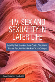 Title: HIV, Sex and Sexuality in Later Life, Author: Mark Henrickson