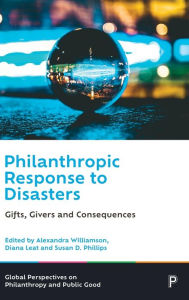 Title: Philanthropic Response to Disasters: Gifts, Givers and Consequences, Author: Myles McGregor-Lowndes
