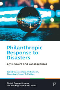 Title: Philanthropic Response to Disasters: Gifts, Givers and Consequences, Author: Alexandra Williamson