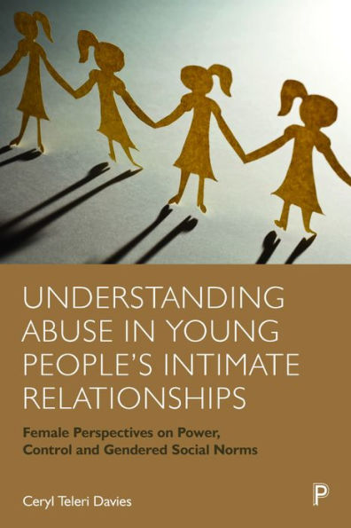 Understanding Abuse Young People's Intimate Relationships: Female Perspectives on Power, Control and Gendered Social Norms