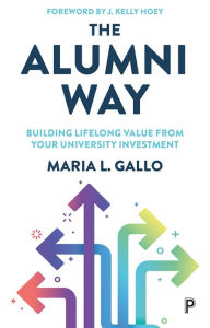 Title: The Alumni Way: Building Lifelong Value from Your University Investment, Author: Maria L. Gallo