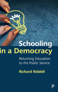 Title: Schooling in a Democracy: Returning Education to the Public Service, Author: Richard Riddell