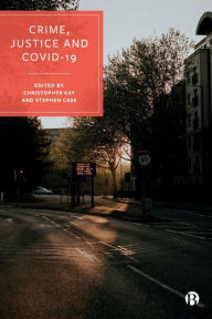 Title: Crime, Justice and COVID-19, Author: Teela Sanders