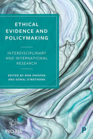 Title: Ethical Evidence and Policymaking: Interdisciplinary and International Research, Author: Ron Iphofen