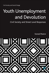 Ebooks for mobile phones free download Youth Unemployment and Devolution: Civil Society and Street-Level Responses in English 9781447364351 by Sioned Pearce