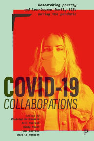 Title: COVID-19 Collaborations: Researching Poverty and Low-Income Family Life during the Pandemic, Author: Kayleigh Garthwaite