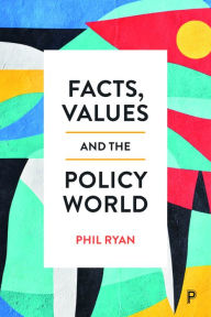 Title: Facts, Values and the Policy World, Author: Phil Ryan