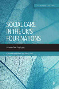 Title: Social Care in the UK's Four Nations: Between Two Paradigms, Author: Catherine Needham