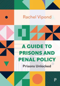 Title: A Guide to Prisons and Penal Policy: Prisons Unlocked, Author: Rachel Vipond