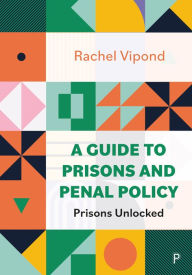 Title: A Guide to Prisons and Penal Policy: Prisons Unlocked, Author: Rachel Vipond