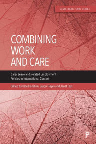 Title: Combining Work and Care: Carer Leave and Related Employment Policies in International Context, Author: Shingou Ikeda