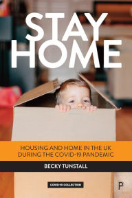 Title: Stay Home: Housing and Home in the UK during the COVID-19 Pandemic, Author: Becky Tunstall