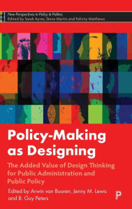 Title: Policy-Making as Designing: The Added Value of Design Thinking for Public Administration and Public Policy, Author: Arwin van Buuren