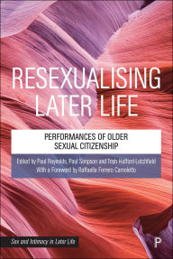 Title: Resexualising Later Life: Performances of Older Sexual Citizenship, Author: Raffaella Ferrero Camoletto