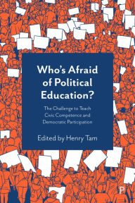 Title: Who's Afraid of Political Education?: The Challenge to Teach Civic Competence and Democratic Participation, Author: Titus Alexander