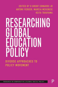 Title: Researching Global Education Policy: Diverse Approaches to Policy Movement, Author: Mellisa Chin