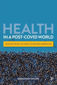 Ebook downloads free ipad Health in a Post-COVID World: Lessons from the Crisis of Western Liberalism by Sebastian Taylor, Sebastian Taylor English version