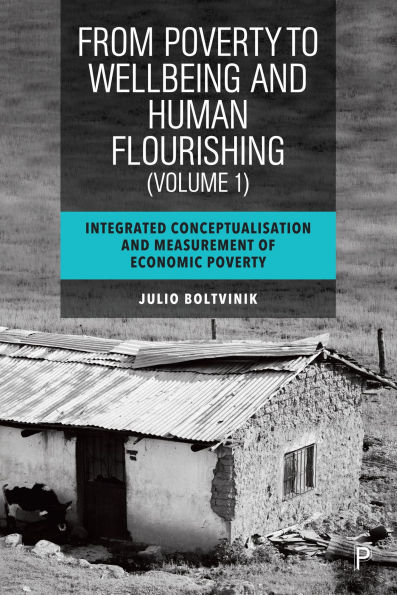 From Poverty to Well-Being and Human Flourishing (Volume 1): Integrated Conceptualisation Measurement of Economic