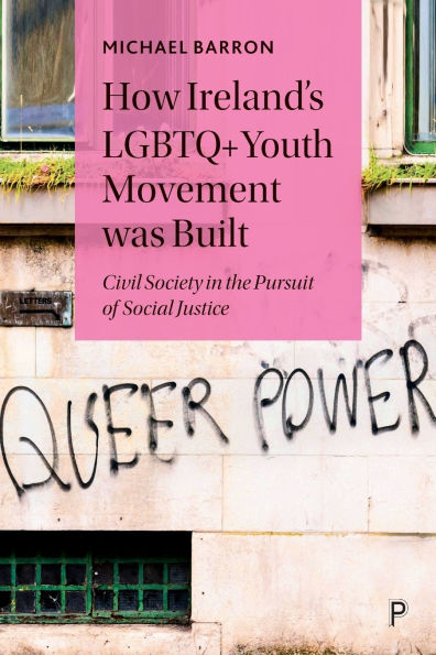 How Ireland's LGBTQ+ Youth Movement was Built: Civil Society the Pursuit of Social Justice
