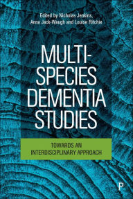 Title: Multi-Species Dementia Studies: Towards an Interdisciplinary Approach, Author: Ann Madeline Toohey