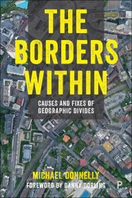 Title: The Borders Within: Causes and Fixes of Geographic Divides, Author: Michael Donnelly