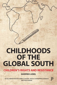 Title: Childhoods of the Global South: Children's Rights and Resistance, Author: Manfred Liebel