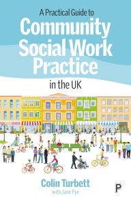 Title: A Practical Guide to Community Social Work Practice in the UK, Author: Colin Turbett