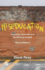 Title: Miseducation: Inequality, Education and the Working Classes, Author: Diane Reay