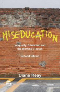 Title: Miseducation: Inequality, Education and the Working Classes, Author: Diane Reay