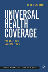 Title: Universal Health Coverage: Foundations and Horizons, Author: Tuba I Agartan