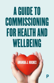 Title: A Guide to Commissioning Health and Wellbeing Services, Author: Amanda J. Hughes