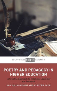 Title: Poetry and Pedagogy in Higher Education: A Creative Approach to Teaching, Learning and Research, Author: Sam Illingworth