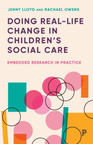 Title: Doing Real-Life Change in Children's Social Care: Embedded Research in Practice, Author: Jenny Lloyd