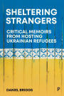 Sheltering Strangers: Critical Memoirs from Hosting Ukrainian Refugees