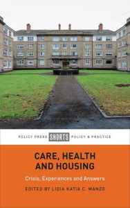 Title: Care, Health and Housing: Crisis, Experiences and Answers, Author: Lidia Katia C. Manzo