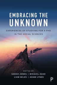 Title: Embracing the Unknown: Experiences of Studying for a PhD in the Social Sciences, Author: Sarah Jones