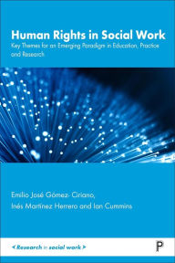 Title: Human Rights in Social Work: Key Themes for an Emerging Paradigm in Education, Practice and Research, Author: Emilio José Gómez-Ciriano