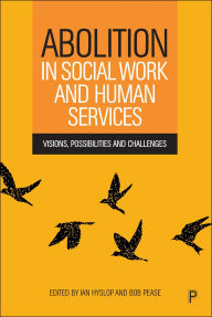 Title: Abolition in Social Work and Human Services: Visions, Possibilities and Challenges, Author: Ian Kelvin Hyslop