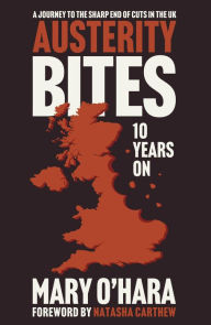 Title: Austerity Bites 10 Years On: A Journey to the Sharp End of Cuts in the UK, Author: Mary O'Hara