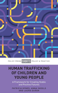 Free ebook pdfs downloads Human Trafficking of Children and Young People: A Framework for Creating Stable and Positive Futures in English by Patricia Hynes, Anna Skeels, Laura Durán MOBI PDB RTF 9781447375012