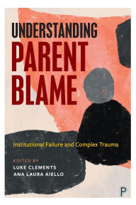 Download google books pdf ubuntu Understanding Parent Blame: Institutional Failure and Complex Trauma English version RTF MOBI CHM