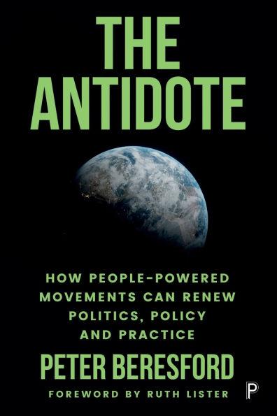 The Antidote: How People-Powered Movements Can Renew Politics, Policy and Practice