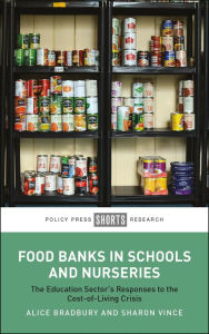 Title: Food Banks in Schools and Nurseries: The Education Sector's Responses to the Cost-of-Living Crisis, Author: Alice Bradbury