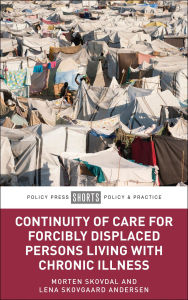 Title: Continuity of Care for Forcibly Displaced Persons Living with Chronic Illness, Author: Morten Skovdal