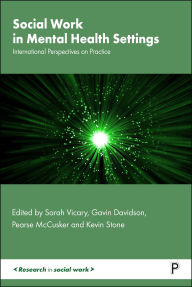 Title: Social Work in Mental Health Settings: International Perspectives on Practice, Author: Sarah Vicary